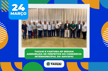 Taguaí e Fartura-Sp sediam Assembleia de Prefeitos do Consórcio Intermunicipal AMVAPA!