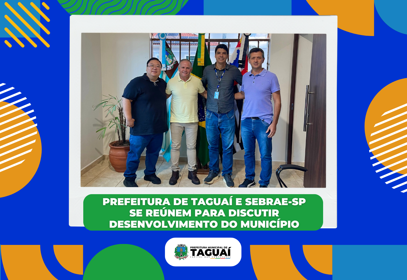 Prefeitura de Taguaí e Sebrae-SP se reúnem para discutir desenvolvimento do Município